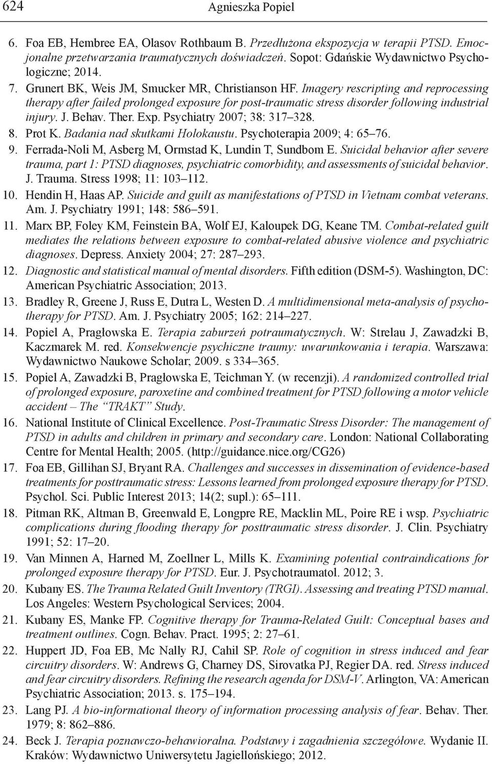 Ther. Exp. Psychiatry 2007; 38: 317 328. 8. Prot K. Badania nad skutkami Holokaustu. Psychoterapia 2009; 4: 65 76. 9. Ferrada-Noli M, Asberg M, Ormstad K, Lundin T, Sundbom E.