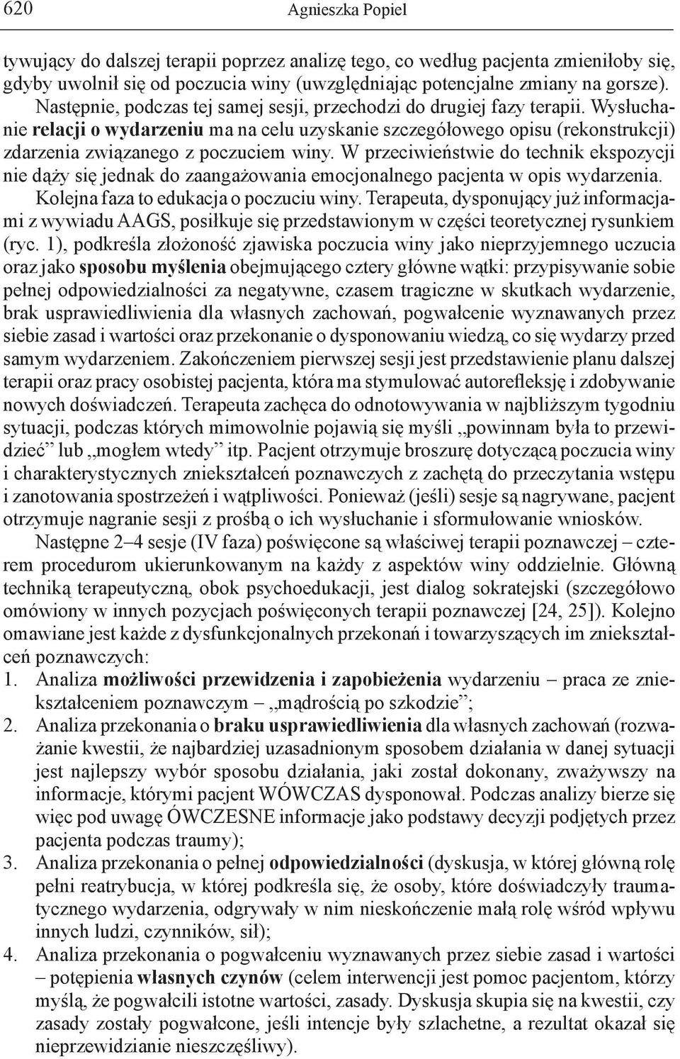 W przeciwieństwie do technik ekspozycji nie dąży się jednak do zaangażowania emocjonalnego pacjenta w opis wydarzenia. Kolejna faza to edukacja o poczuciu winy.
