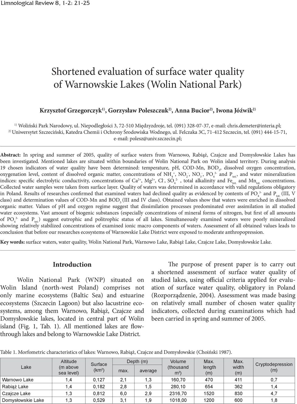 (091) 328-07-37, e-mail: chris.demeter@interia.pl; 2) Uniwersytet Szczeciński, Katedra Chemii i Ochrony Środowiska Wodnego, ul. Felczaka 3C, 71-412 Szczecin, tel. (091) 444-15-71, e-mail: polesz@univ.