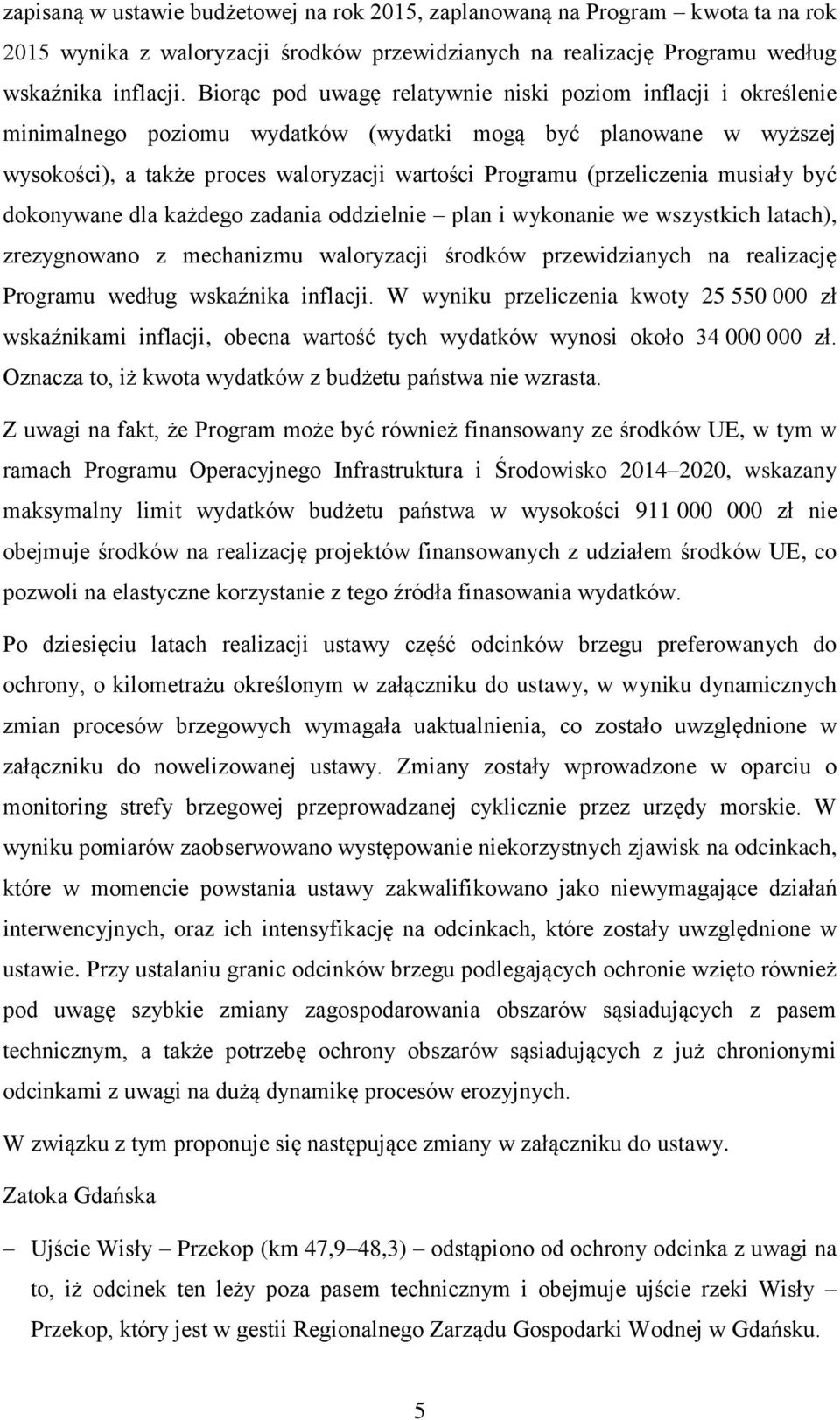 (przeliczenia musiały być dokonywane dla każdego zadania oddzielnie plan i wykonanie we wszystkich latach), zrezygnowano z mechanizmu waloryzacji środków przewidzianych na realizację Programu według