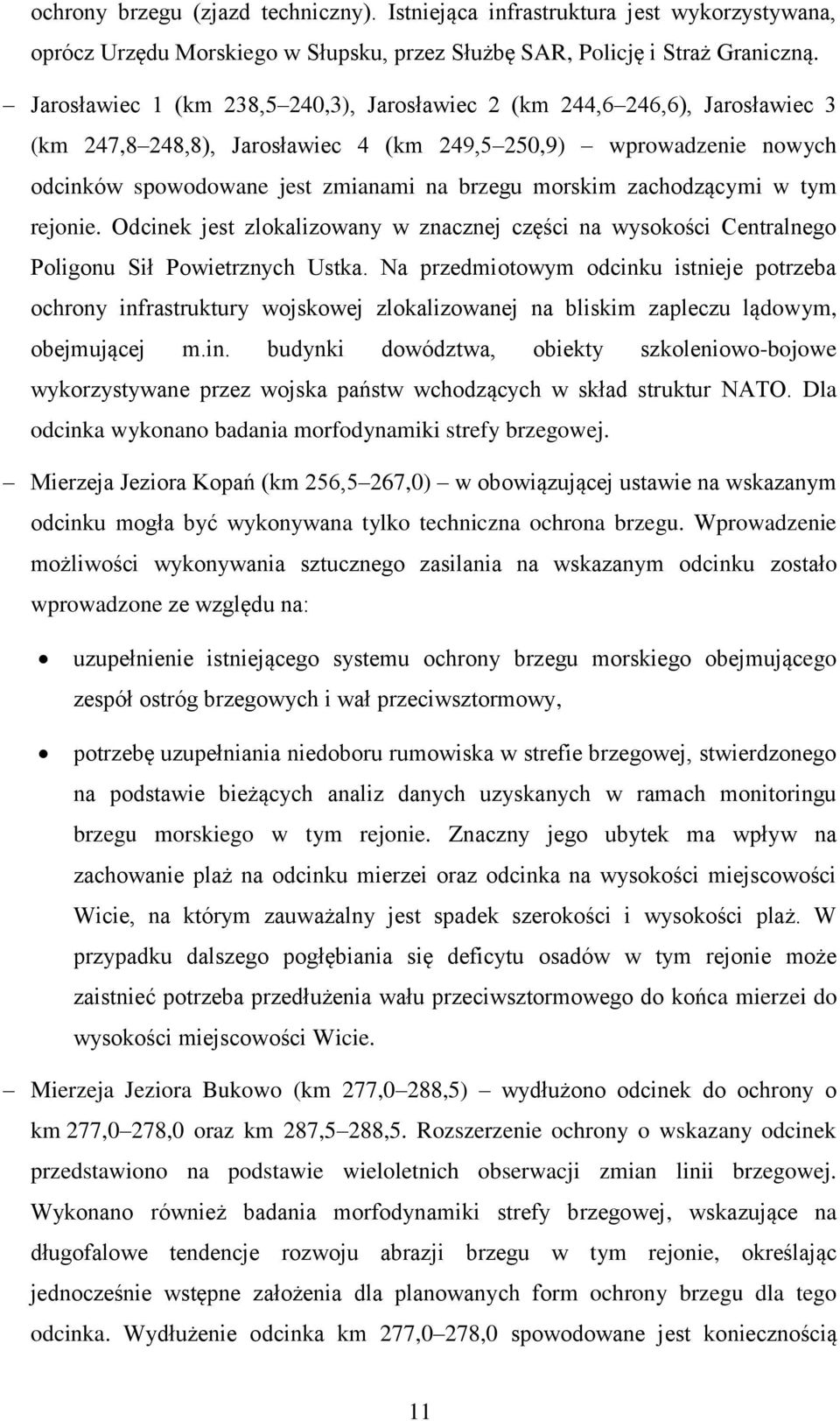 zachodzącymi w tym rejonie. Odcinek jest zlokalizowany w znacznej części na wysokości Centralnego Poligonu Sił Powietrznych Ustka.