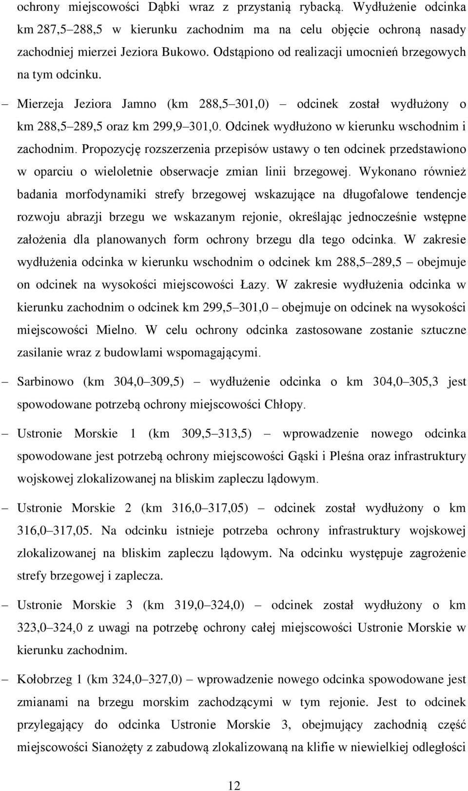 Odcinek wydłużono w kierunku wschodnim i zachodnim. Propozycję rozszerzenia przepisów ustawy o ten odcinek przedstawiono w oparciu o wieloletnie obserwacje zmian linii brzegowej.