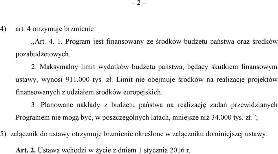 Limit nie obejmuje środków na realizację projektów finansowanych z udziałem środków europejskich. 3.