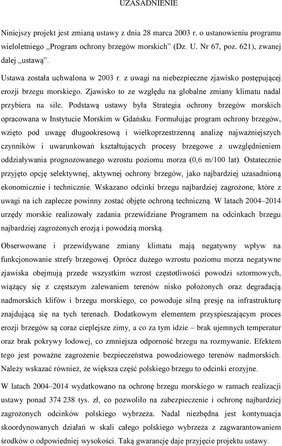 Podstawą ustawy była Strategia ochrony brzegów morskich opracowana w Instytucie Morskim w Gdańsku.