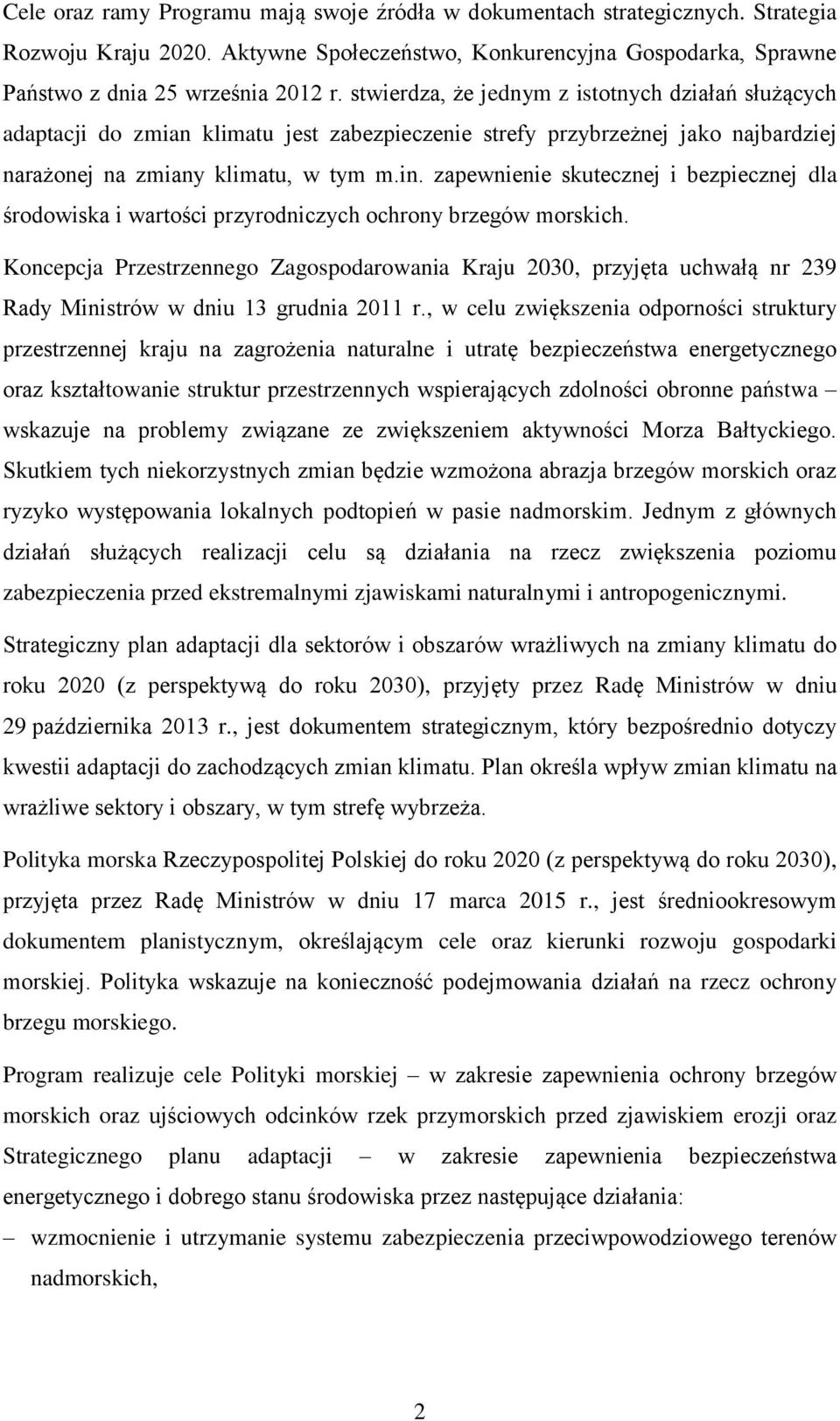 zapewnienie skutecznej i bezpiecznej dla środowiska i wartości przyrodniczych ochrony brzegów morskich.