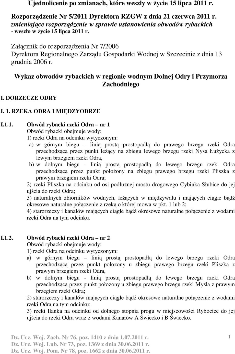 Załącznik do rozporządzenia Nr 7/2006 Dyrektora Regionalnego Zarządu Gospodarki Wodnej w Szczecinie z dnia 13 grudnia 2006 r.