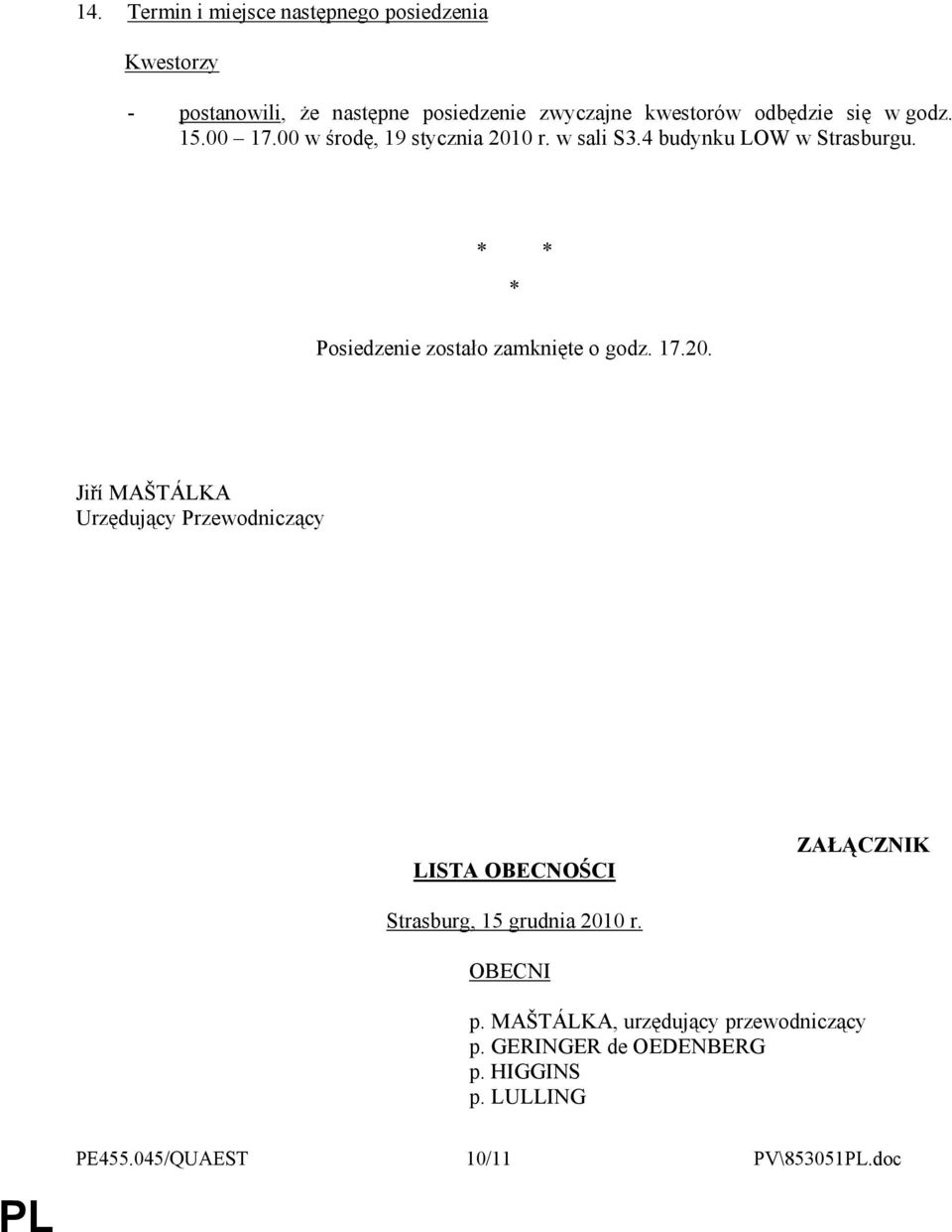 * * * Posiedzenie zostało zamknięte o godz. 17.20.