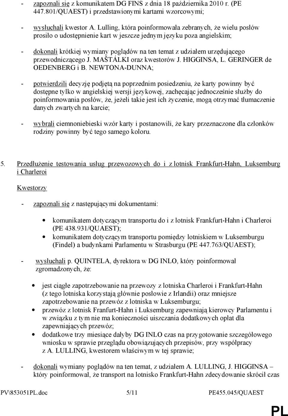 przewodniczącego J. MAŠTÁLKI oraz kwestorów J. HIGGINSA, L. GERINGER de OEDENBERG i B.