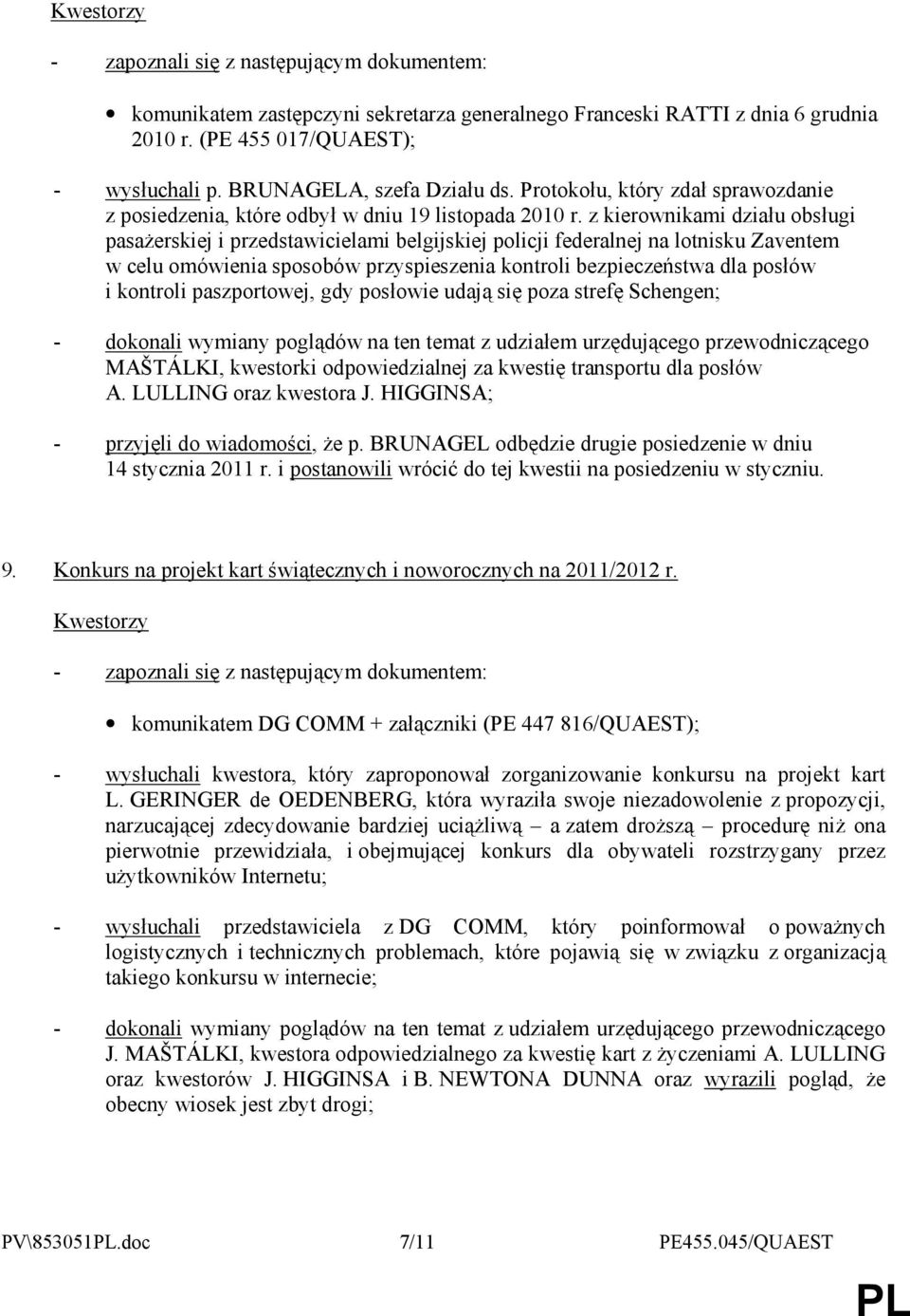 z kierownikami działu obsługi pasaŝerskiej i przedstawicielami belgijskiej policji federalnej na lotnisku Zaventem w celu omówienia sposobów przyspieszenia kontroli bezpieczeństwa dla posłów i