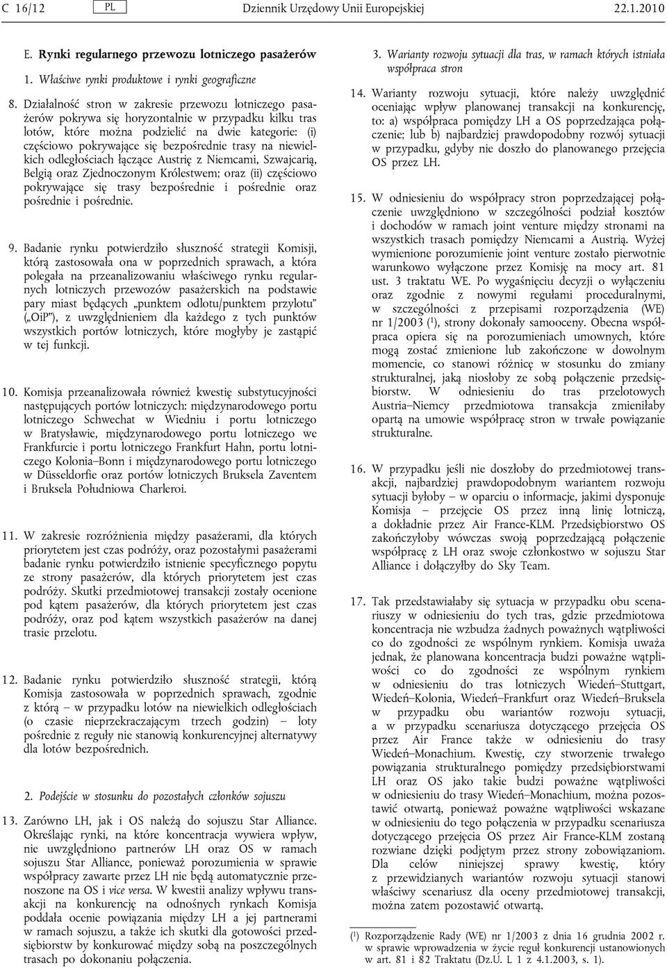 trasy na niewielkich odległościach łączące Austrię z Niemcami, Szwajcarią, Belgią oraz Zjednoczonym Królestwem; oraz (ii) częściowo pokrywające się trasy bezpośrednie i pośrednie oraz pośrednie i