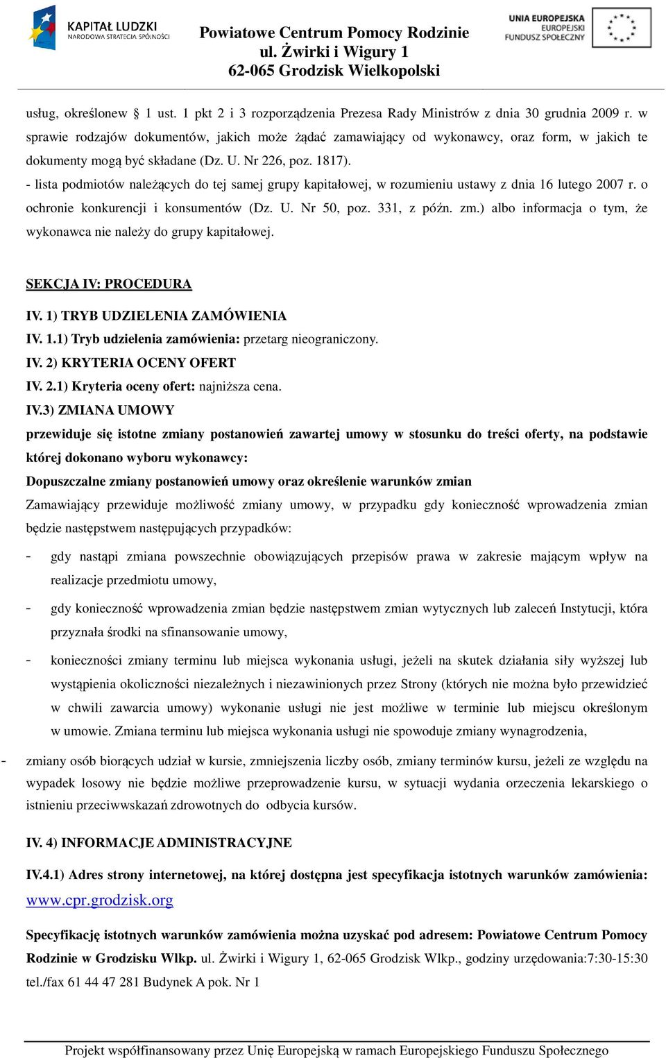 - lista podmiotów należących do tej samej grupy kapitałowej, w rozumieniu ustawy z dnia 16 lutego 2007 r. o ochronie konkurencji i konsumentów (Dz. U. Nr 50, poz. 331, z późn. zm.