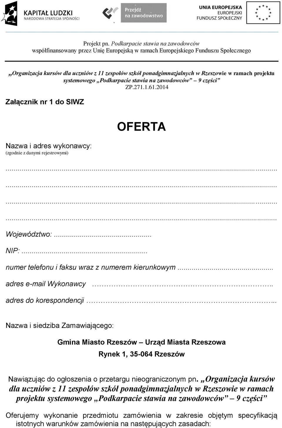 . Nazwa i siedziba Zamawiającego: Gmina Miasto Rzeszów Urząd Miasta Rzeszowa Rynek 1, 35-064 Rzeszów Nawiązując do ogłoszenia o przetargu