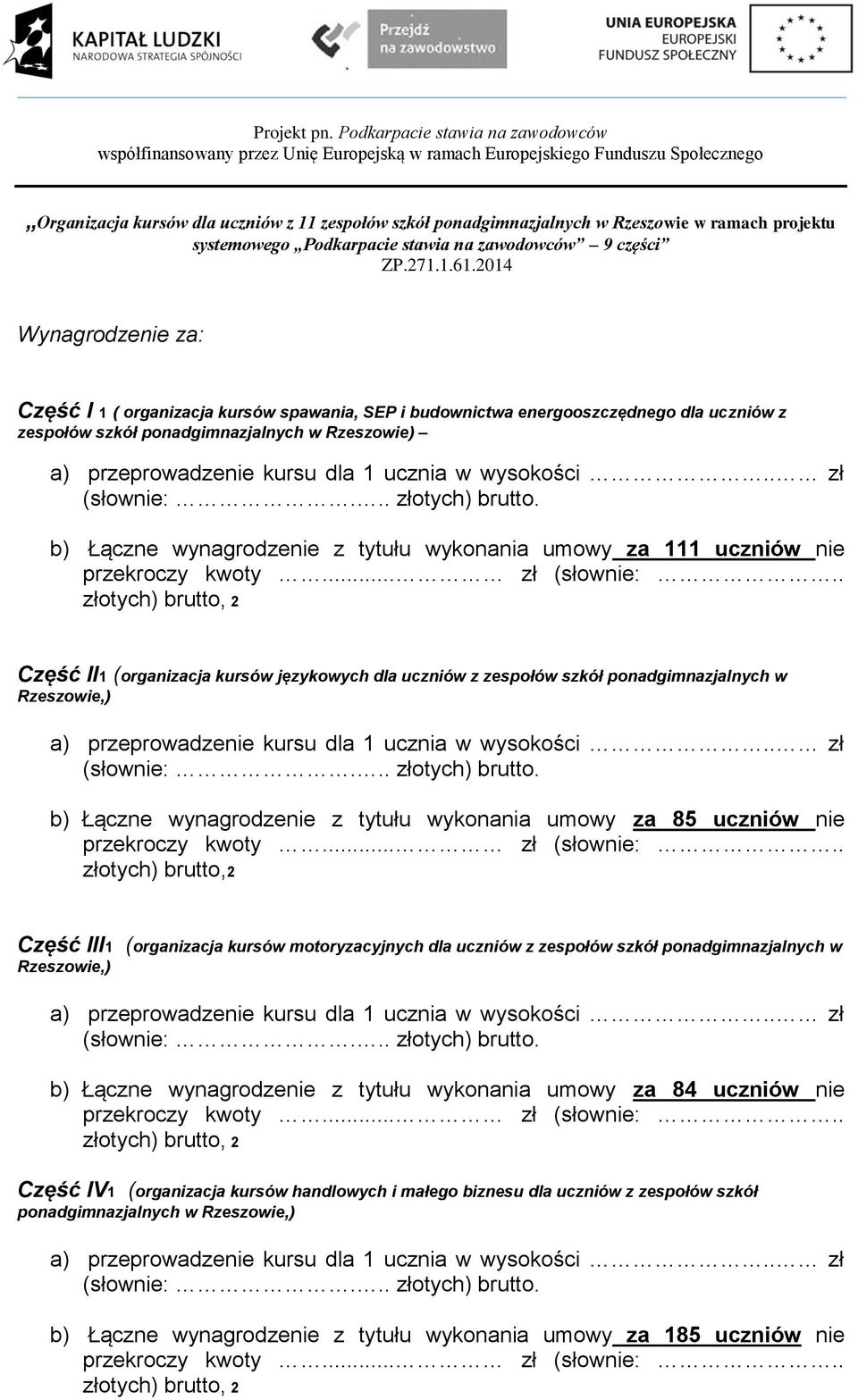 85 uczniów nie złotych) brutto,2 Część III1 (organizacja kursów motoryzacyjnych dla uczniów z zespołów szkół ponadgimnazjalnych w b) Łączne wynagrodzenie z tytułu wykonania umowy za 84