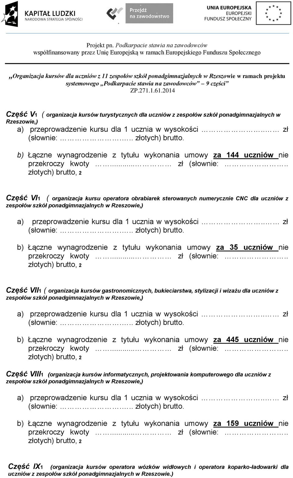 gastronomicznych, bukieciarstwa, stylizacji i wizażu dla uczniów z zespołów szkół ponadgimnazjalnych w b) Łączne wynagrodzenie z tytułu wykonania umowy za 445 uczniów nie Część VIII1 (organizacja