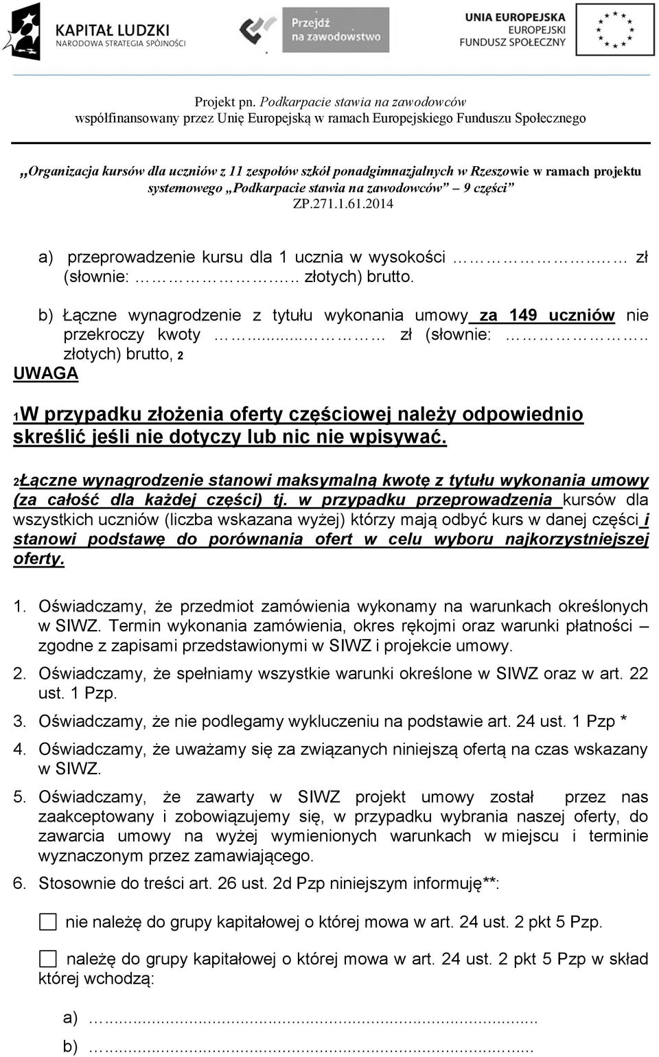 w przypadku przeprowadzenia kursów dla wszystkich uczniów (liczba wskazana wyżej) którzy mają odbyć kurs w danej części i stanowi podstawę do porównania ofert w celu wyboru najkorzystniejszej oferty.