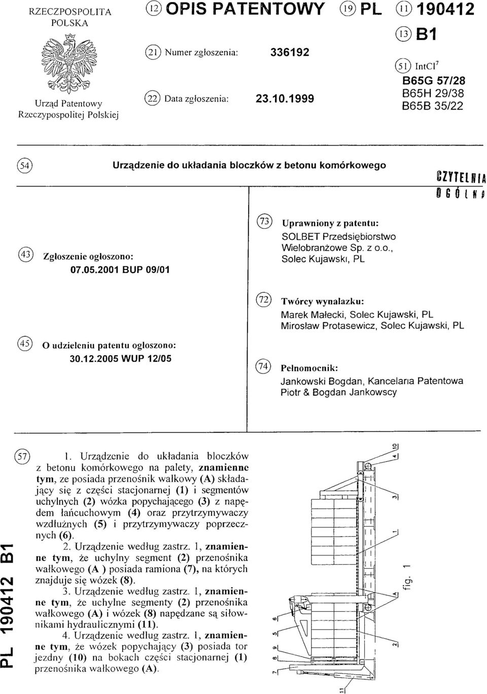 2001 BUP 09/01 (73) Uprawniony z patentu: SOLBET Przedsiębiorstwo Wielobranżowe Sp. z o.o., Solec Kujawski, PL (72) Twórcy wynalazku: Marek Małecki, Solec Kujawski, PL Mirosław Protasewicz, Solec Kujawski, PL (45) O udzieleniu patentu ogłoszono: 30.