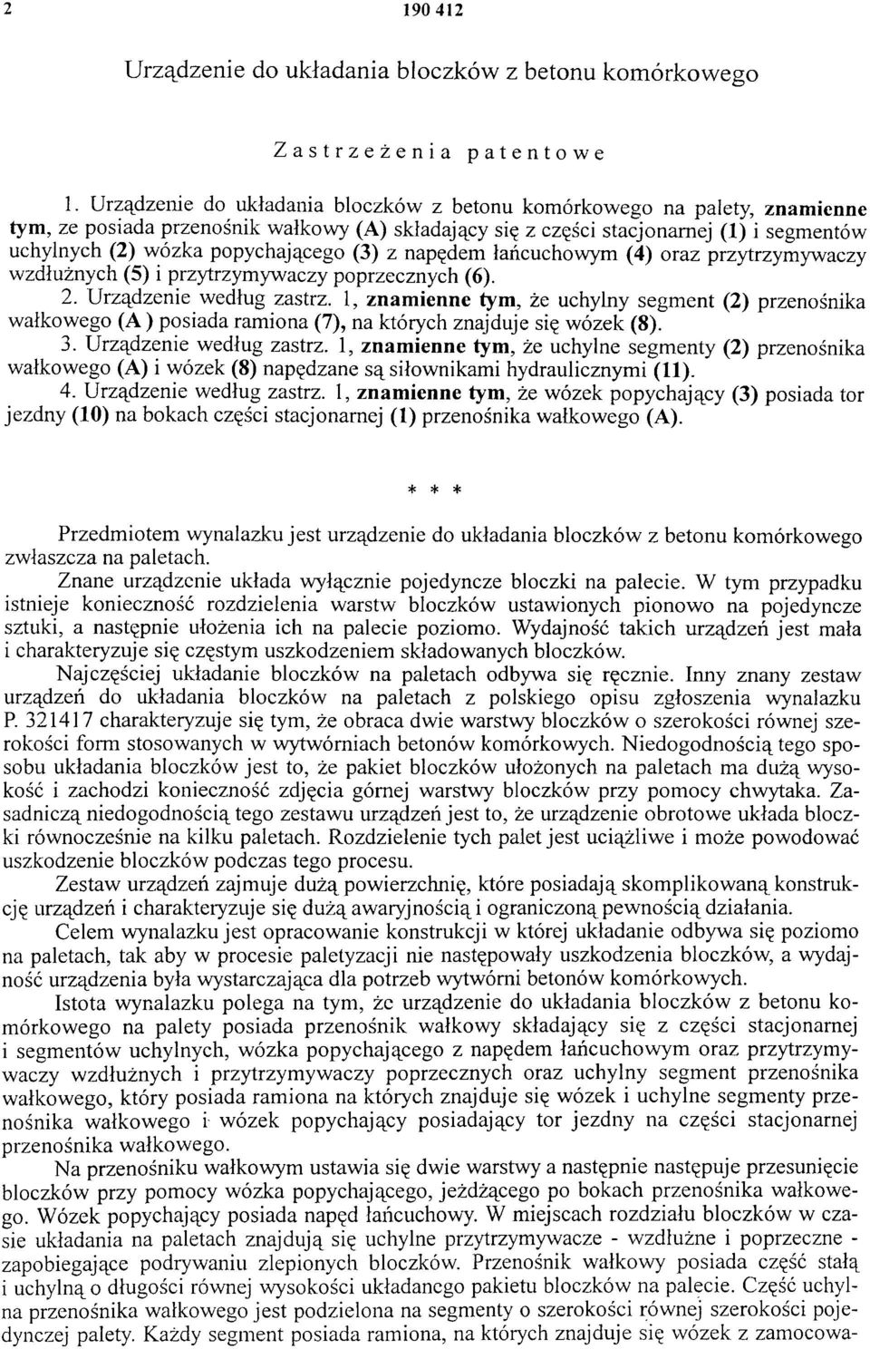 popychającego (3) z napędem łańcuchowym (4) oraz przytrzymywaczy wzdłużnych (5) i przytrzymywaczy poprzecznych (6). 2. Urządzenie według zastrz.