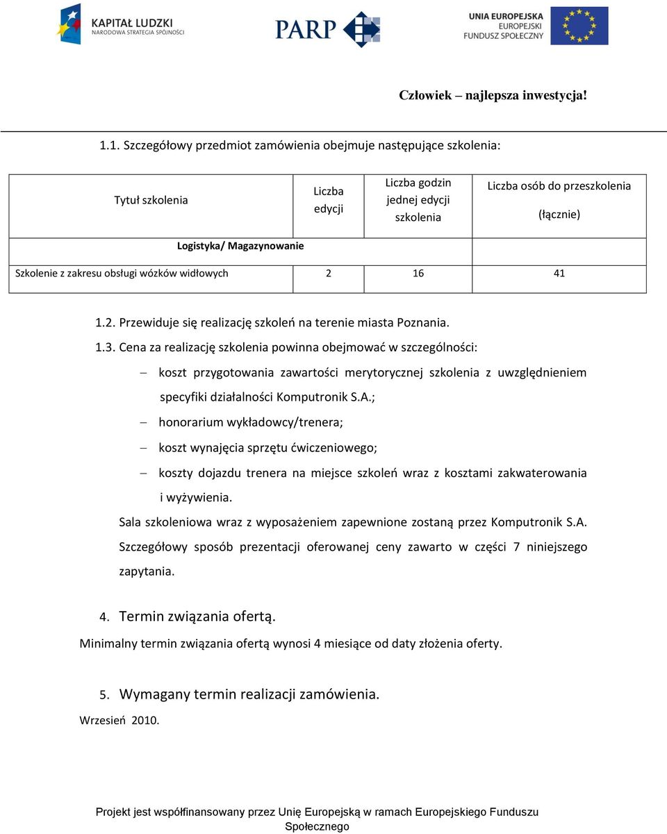 Cena za realizację szkolenia powinna obejmowad w szczególności: koszt przygotowania zawartości merytorycznej szkolenia z uwzględnieniem specyfiki działalności Komputronik S.A.