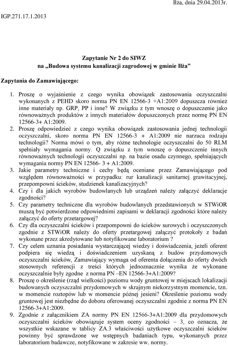 W związku z tym wnoszę o dopuszczenie jako równoważnych produktów z innych materiałów dopuszczonych przez normę PN EN 12566-3+ A1:2009. 2.