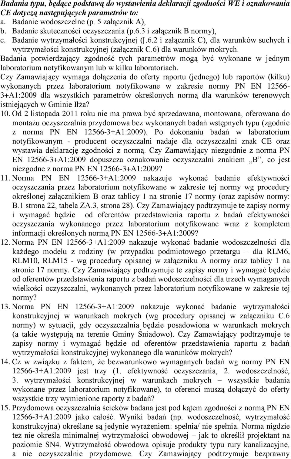 6) dla warunków mokrych. Badania potwierdzający zgodność tych parametrów mogą być wykonane w jednym laboratorium notyfikowanym lub w kilku laboratoriach.