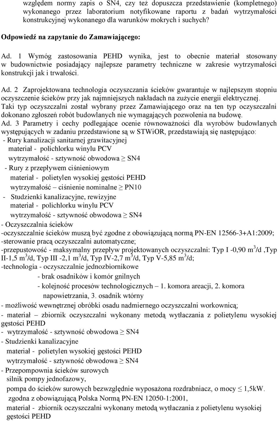 1 Wymóg zastosowania PEHD wynika, jest to obecnie materiał stosowany w budownictwie posiadający najlepsze parametry techniczne w zakresie wytrzymałości konstrukcji jak i trwałości. Ad.