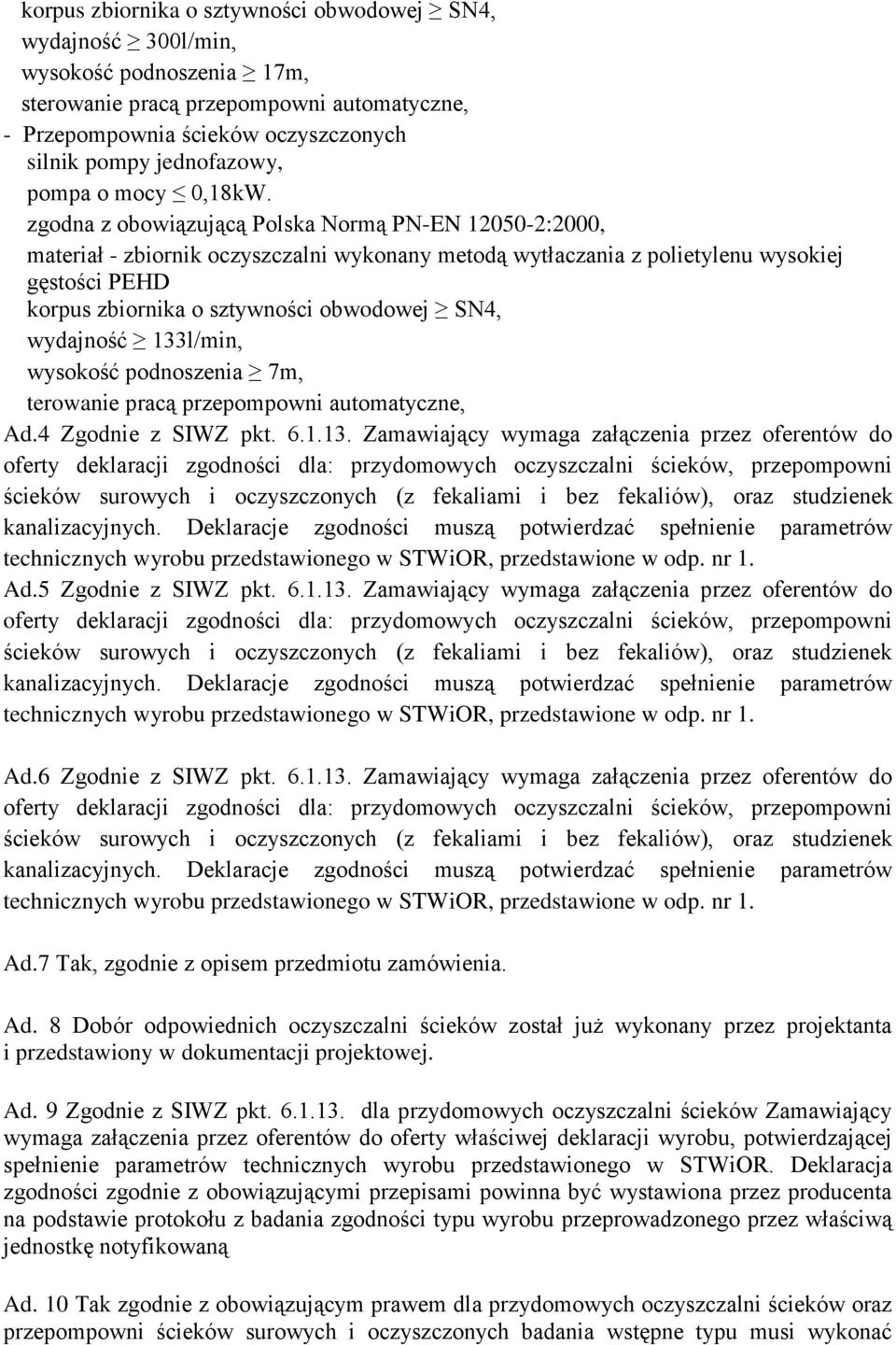 zgodna z obowiązującą Polska Normą PN-EN 12050-2:2000, materiał - zbiornik oczyszczalni wykonany metodą wytłaczania z polietylenu wysokiej korpus zbiornika o sztywności obwodowej SN4, wydajność