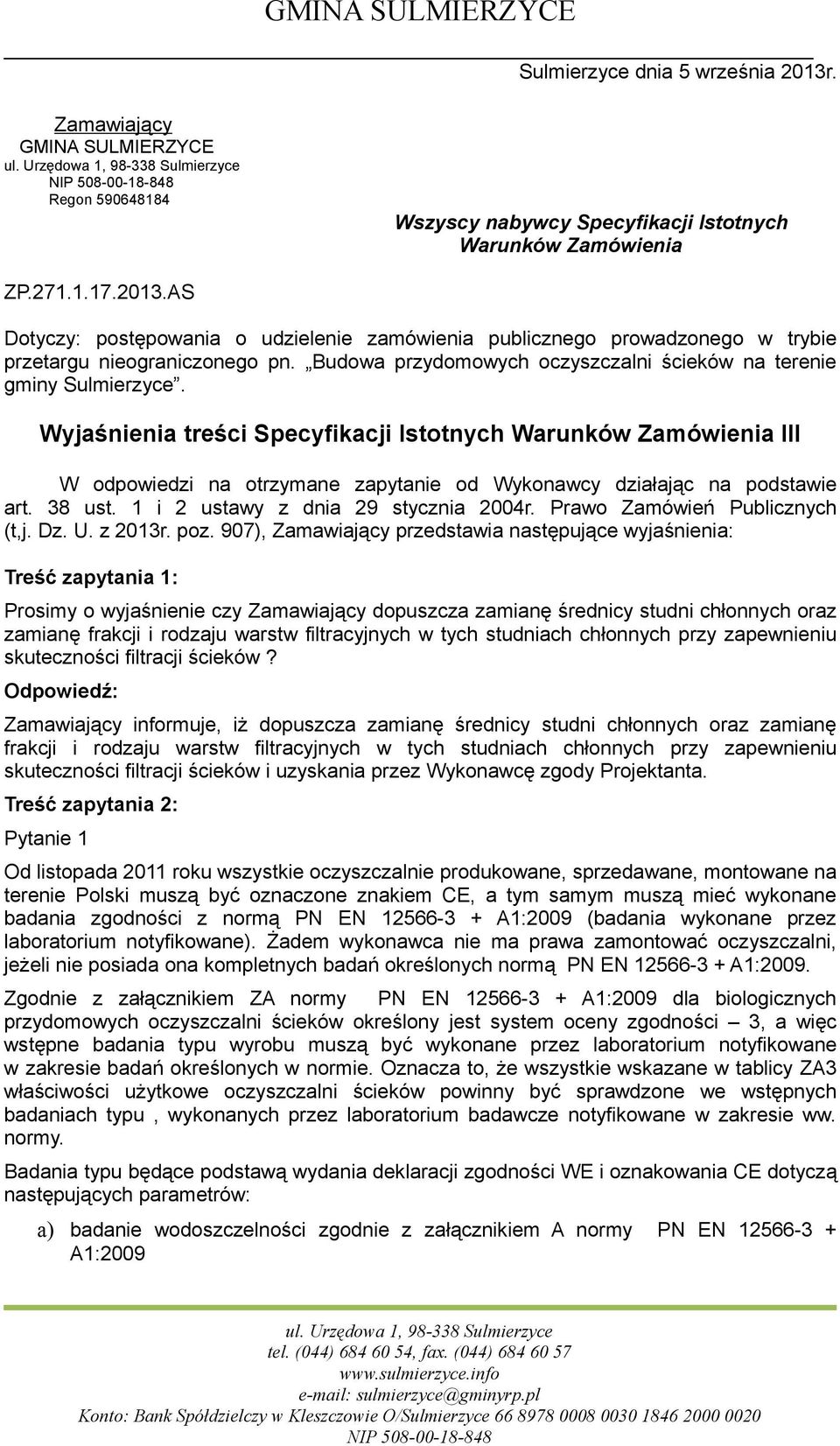 Wyjaśnienia treści Specyfikacji Istotnych Warunków Zamówienia III W odpowiedzi na otrzymane zapytanie od Wykonawcy działając na podstawie art. 38 ust. 1 i 2 ustawy z dnia 29 stycznia 2004r.