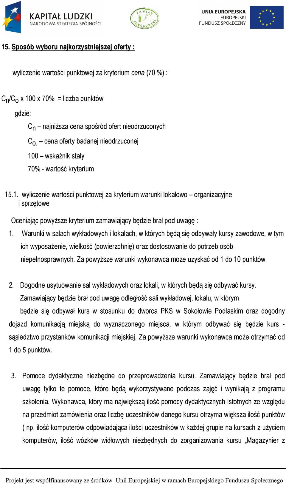 Warunki w salach wykładowych i lokalach, w których będą się odbywały kursy zawodowe, w tym ich wyposażenie, wielkość (powierzchnię) oraz dostosowanie do potrzeb osób niepełnosprawnych.
