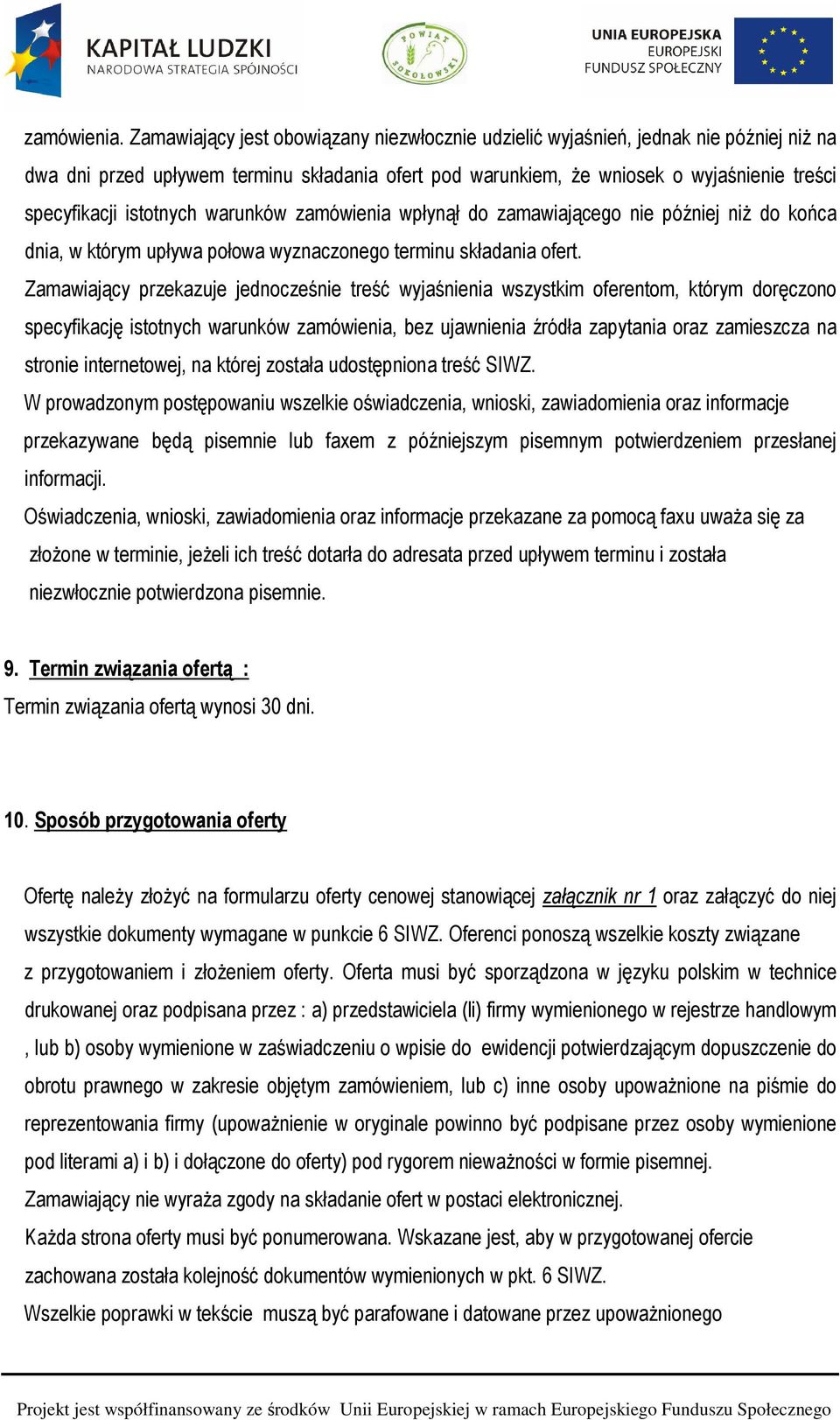 istotnych warunków zamówienia wpłynął do zamawiającego nie później niż do końca dnia, w którym upływa połowa wyznaczonego terminu składania ofert.