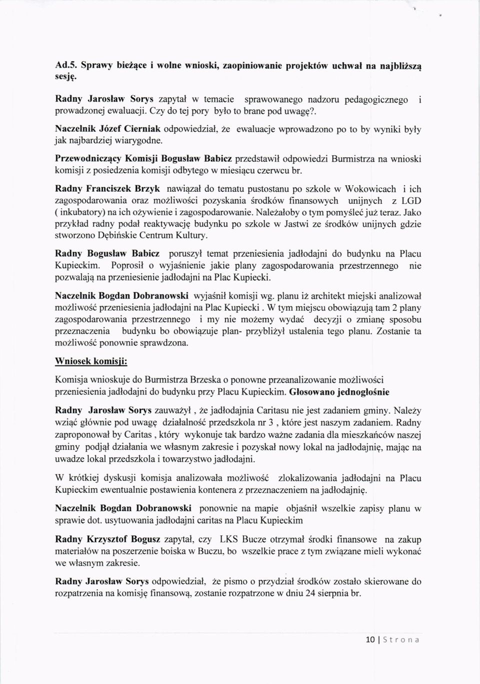 Przewodniczqcy Komisji Boguslaw Babicz przedstawil odpowiedzi Burmistrza na wnioski komisji z posiedzenia komisji odbltego w miesi4cu czerwcu br.