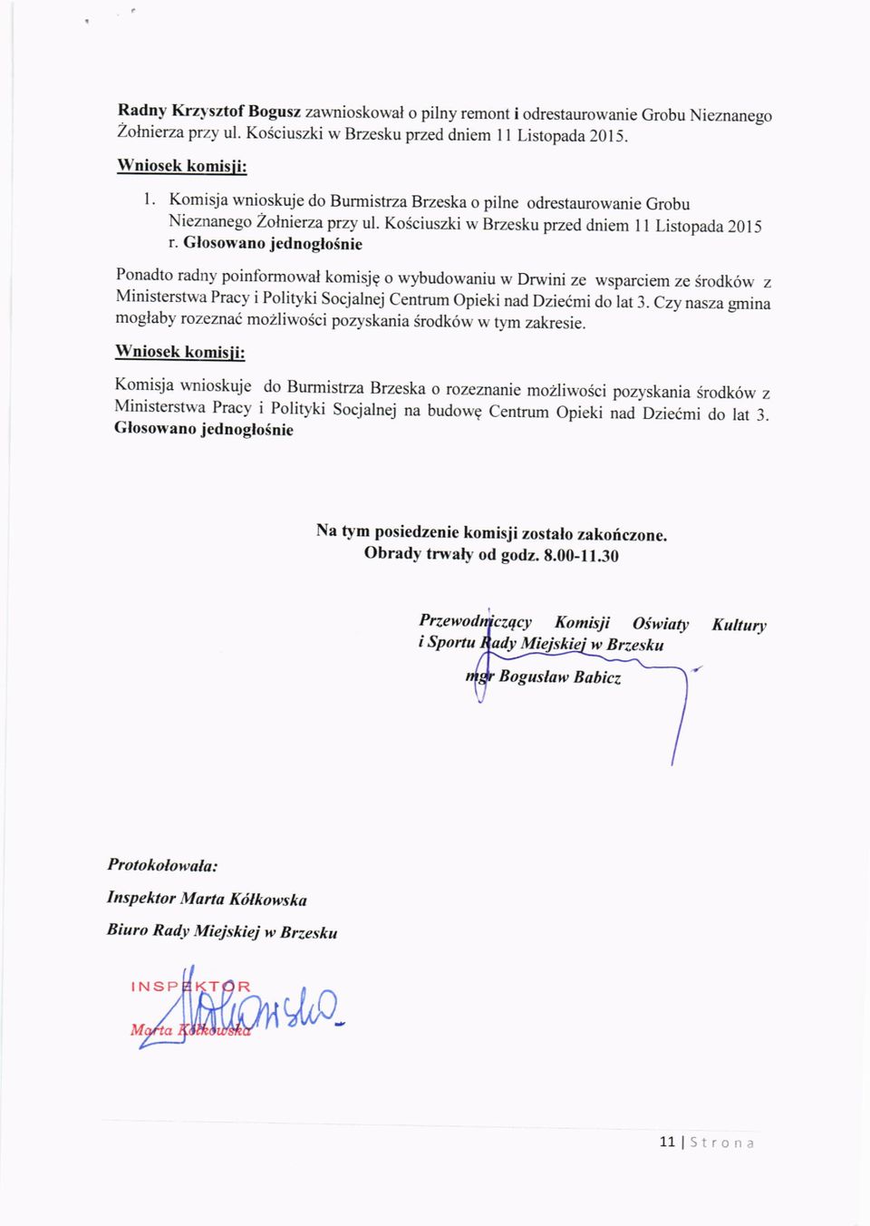 Glosowano jednoglo5nie Ponadto radny poinformowal komisjg o wybudowaniu w Drwini ze wsparciem ze srodk6w z Ministerstwa Pracy i Polityki Socjalnej centrum opieki nad Dzieimi do lat 3.