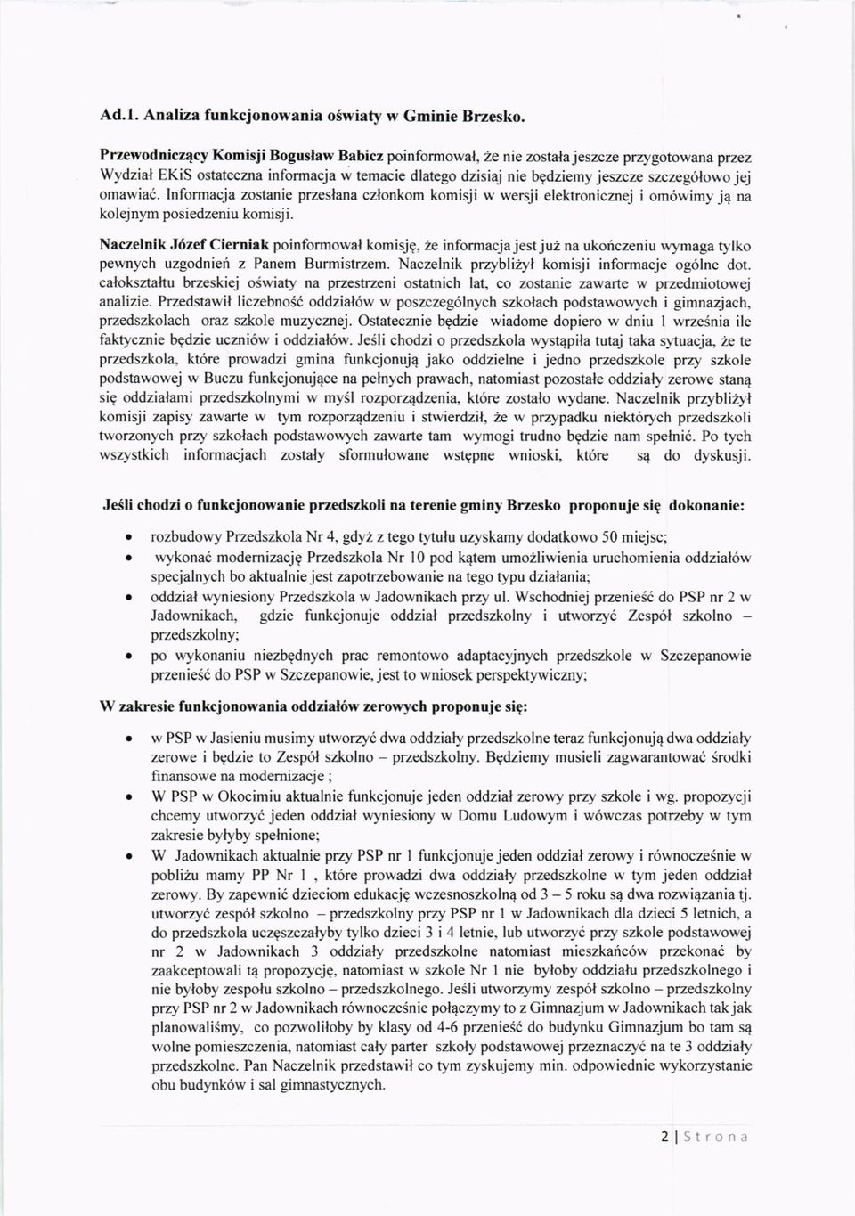 Naczelnik Jt6zef Cierniak poinformowal komisjg, 2e informacjajestju2 na ukoriczeniu *ymaga rylko pewnych uzgodnieri z Panem Burmistrzem. Naczelnik przybliiryl komisji informacje og6lne dot.