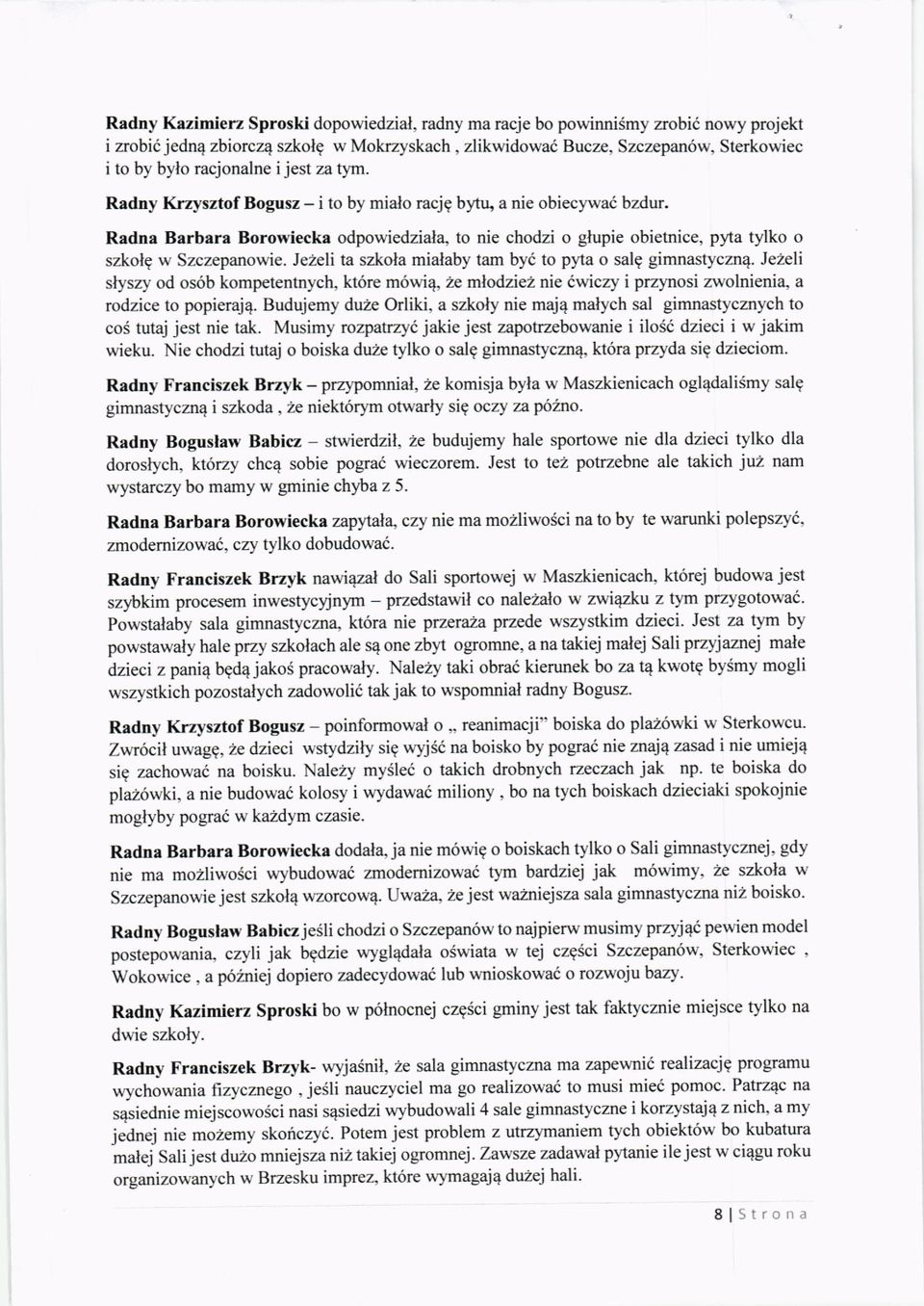 Je2eli ta szkola mialaby tam by6 to p)'ta o salg gimnastycznq. Jezeli slyszy od os6b kompetentnych, kt6re m6wi4, 2e mlodziez nie ewiczy i przynosi zwolnienia, a rodzice to popierajq.