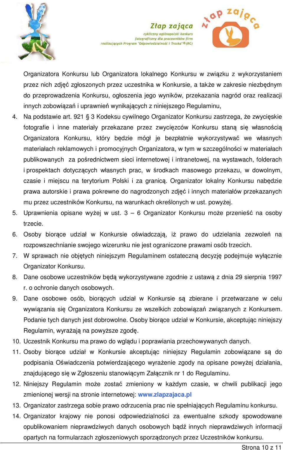 921 3 Kodeksu cywilnego Organizator Konkursu zastrzega, że zwycięskie fotografie i inne materiały przekazane przez zwycięzców Konkursu staną się własnością Organizatora Konkursu, który będzie mógł je