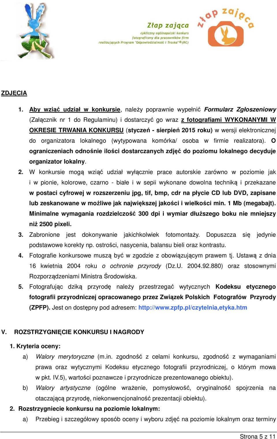 sierpień 2015 roku) w wersji elektronicznej do organizatora lokalnego (wytypowana komórka/ osoba w firmie realizatora).