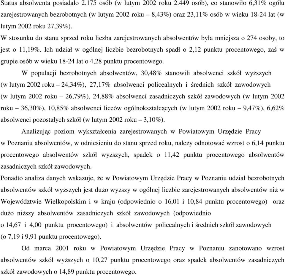 Ich udział w ogólnej liczbie bezrobotnych spadł o, punktu procentowego, zaś w grupie osób w wieku 8 lat o,8 punktu procentowego.