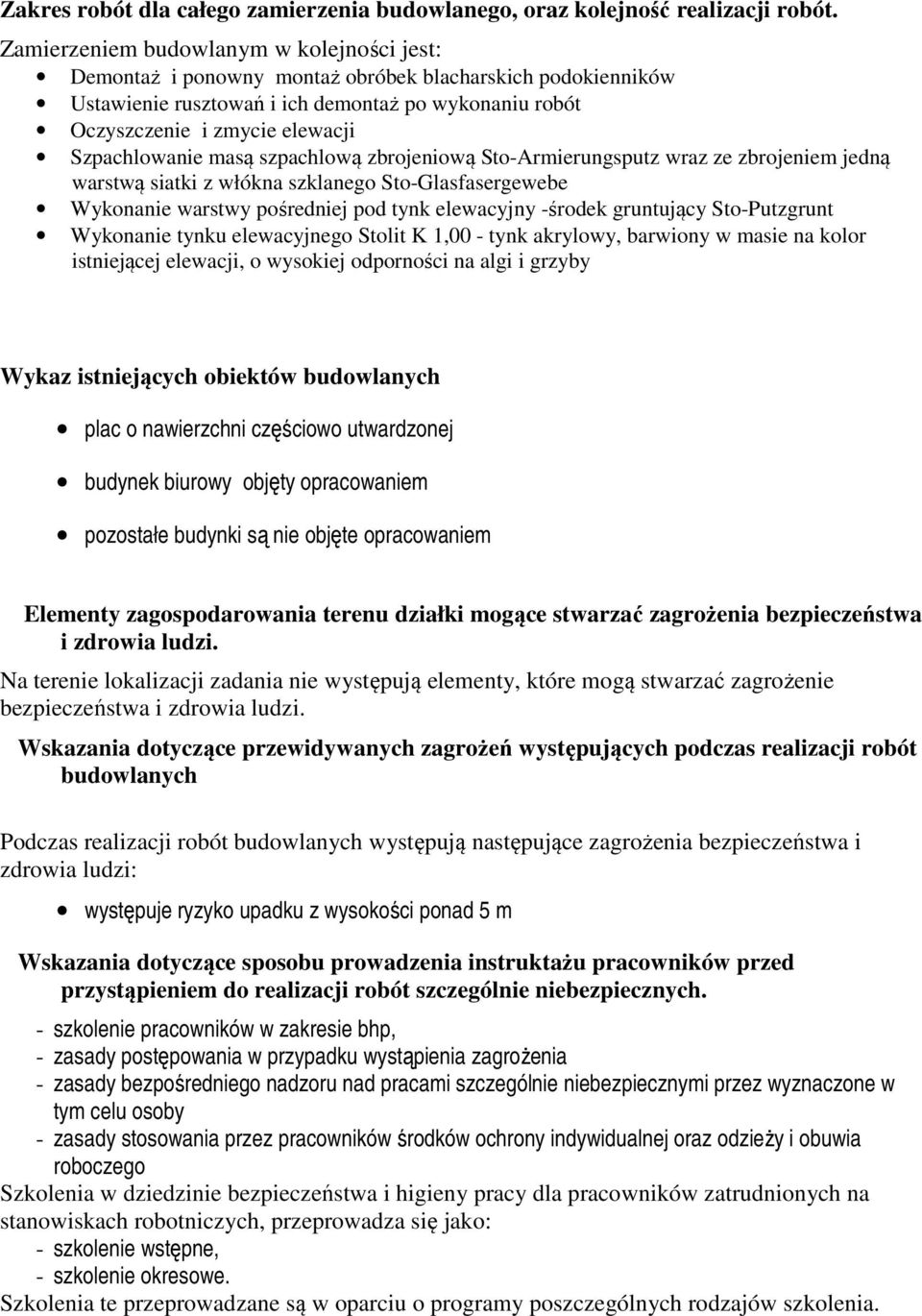 Szpachlowanie masą szpachlową zbrojeniową Sto-Armierungsputz wraz ze zbrojeniem jedną warstwą siatki z włókna szklanego Sto-Glasfasergewebe Wykonanie warstwy pośredniej pod tynk elewacyjny -środek