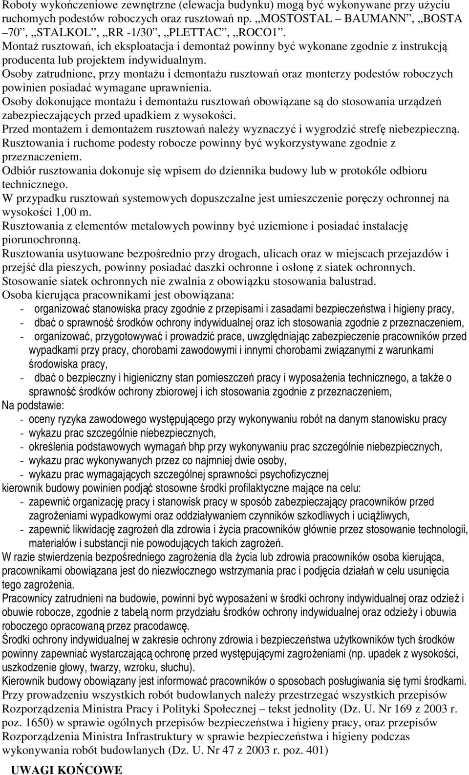 Osoby zatrudnione, przy montażu i demontażu rusztowań oraz monterzy podestów roboczych powinien posiadać wymagane uprawnienia.