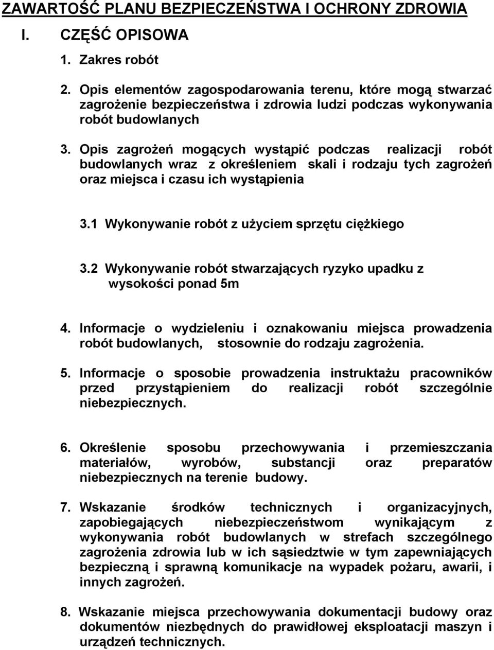 Opis zagrożeń mogących wystąpić podczas realizacji robót budowlanych wraz z określeniem skali i rodzaju tych zagrożeń oraz miejsca i czasu ich wystąpienia 3.