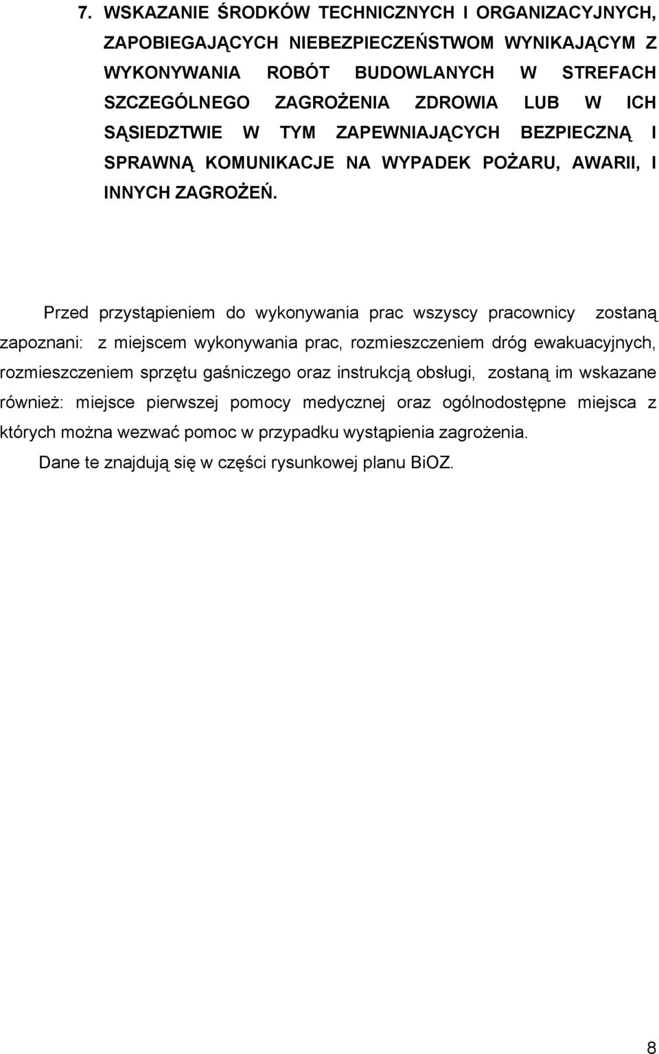 Przed przystąpieniem do wykonywania prac wszyscy pracownicy zostaną zapoznani: z miejscem wykonywania prac, rozmieszczeniem dróg ewakuacyjnych, rozmieszczeniem sprzętu