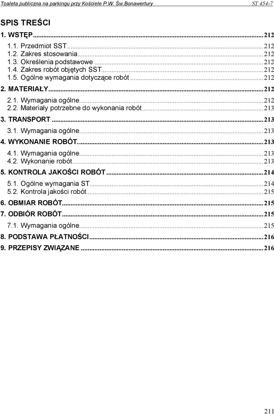 WYKONANIE ROBÓT...213 4.1. Wymagania ogólne...213 4.2. Wykonanie robót...213 5. KONTROLA JAKOŚCI ROBÓT...214 5.1. Ogólne wymagania ST...214 5.2. Kontrola jakości robót.