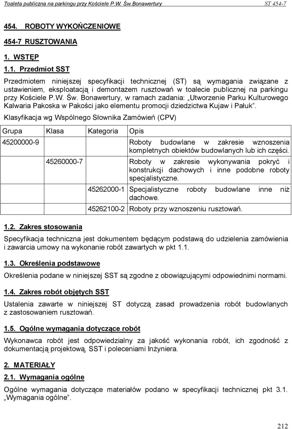 W. Św. Bonawertury, w ramach zadania: Utworzenie Parku Kulturowego Kalwaria Pakoska w Pakości jako elementu promocji dziedzictwa Kujaw i Pałuk.