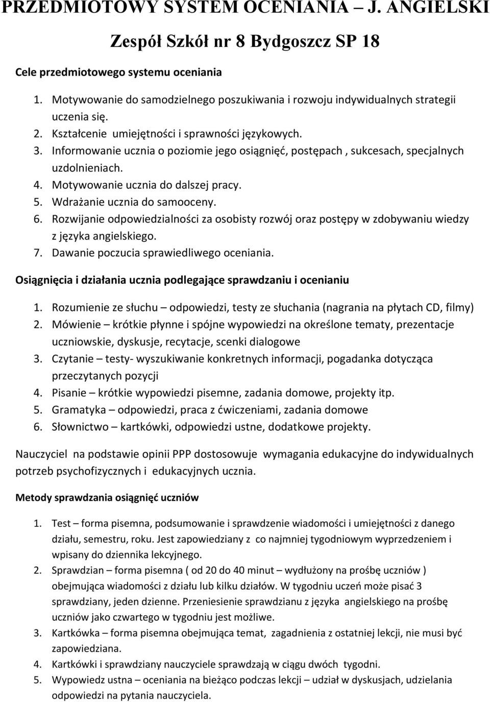 Informowanie ucznia o poziomie jego osiągnięć, postępach, sukcesach, specjalnych uzdolnieniach. 4. Motywowanie ucznia do dalszej pracy. 5. Wdrażanie ucznia do samooceny. 6.