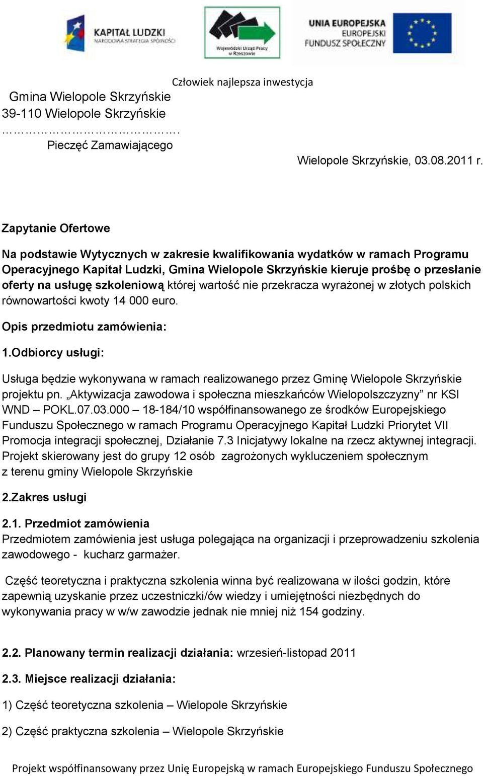 szkoleniową której wartość nie przekracza wyrażonej w złotych polskich równowartości kwoty 14 000 euro. Opis przedmiotu zamówienia: 1.