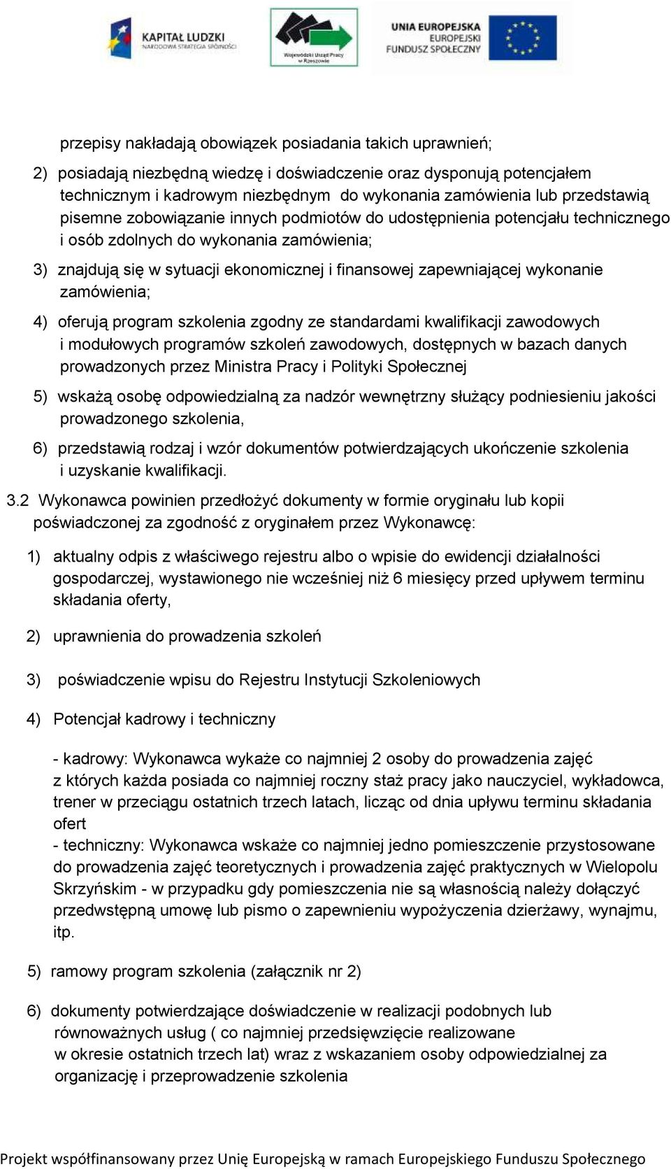 wykonanie zamówienia; 4) oferują program szkolenia zgodny ze standardami kwalifikacji zawodowych i modułowych programów szkoleń zawodowych, dostępnych w bazach danych prowadzonych przez Ministra