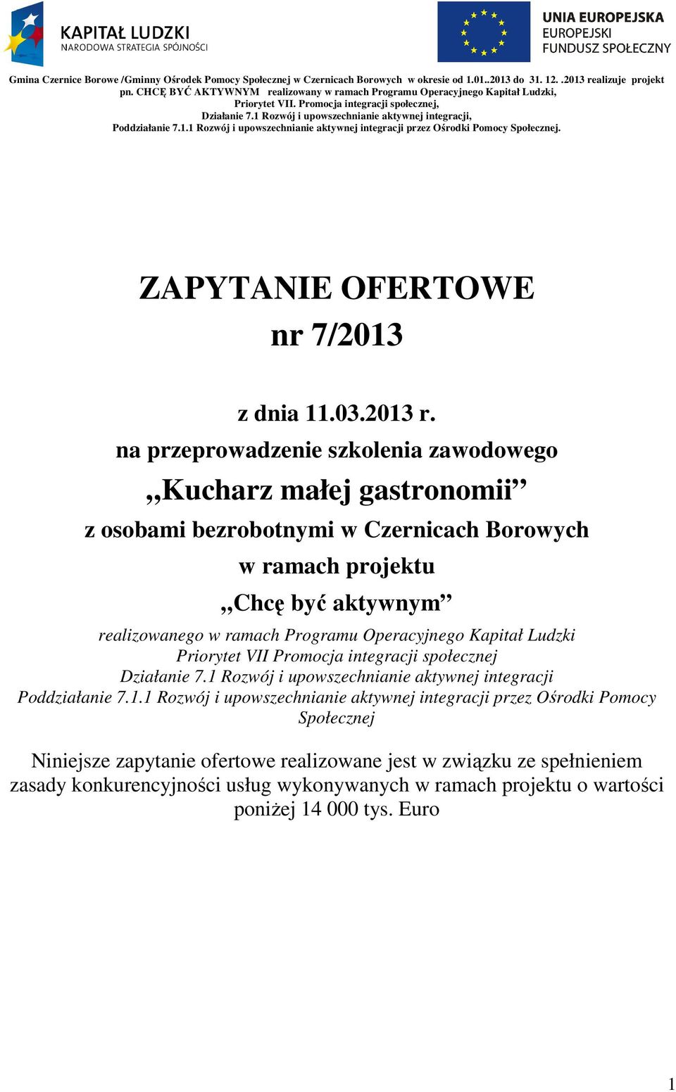 realizowanego w ramach Programu Operacyjnego Kapitał Ludzki Priorytet VII Promocja integracji społecznej Działanie 7.