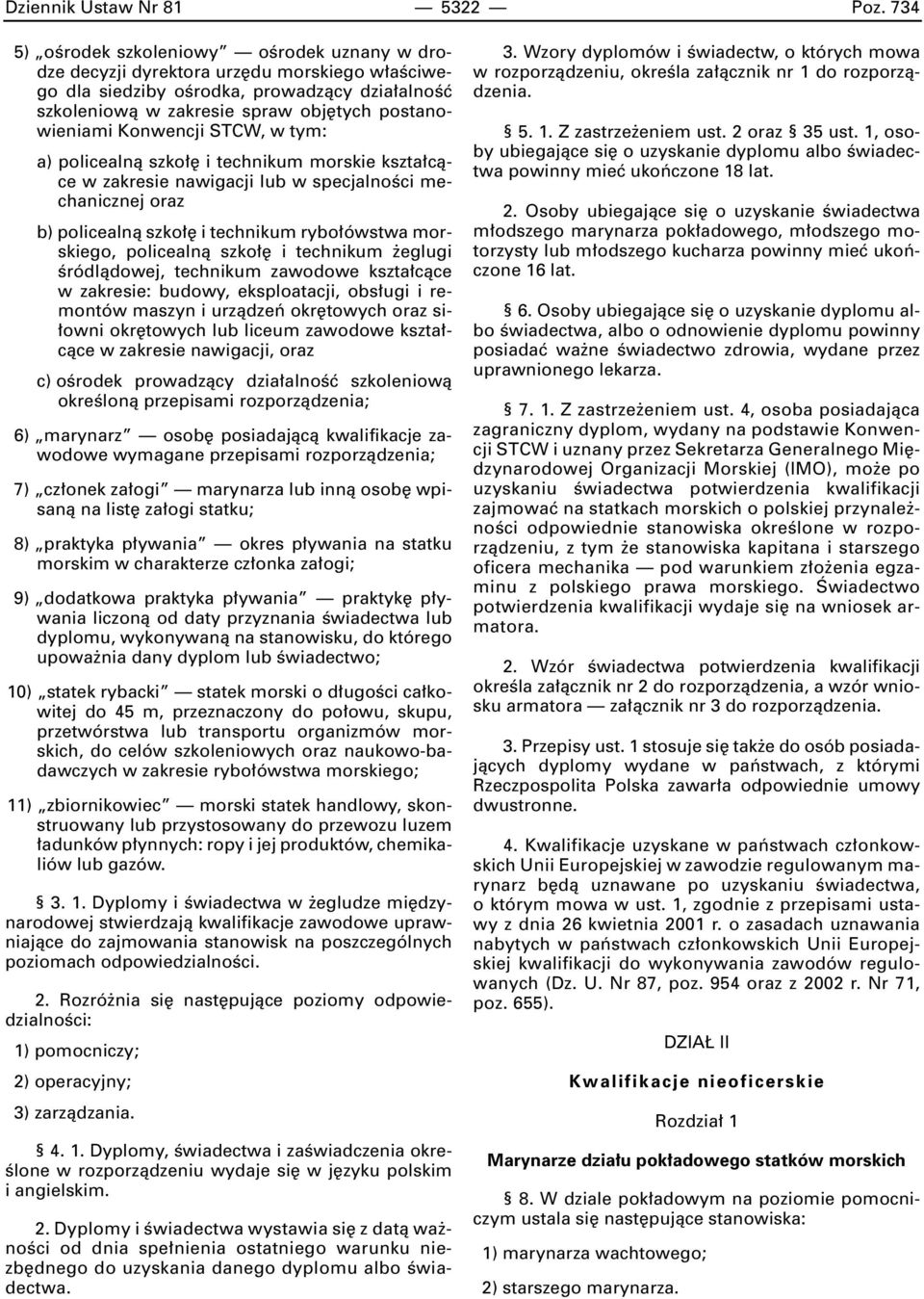 Konwencji STCW, w tym: a) policealnà szko i technikum morskie kszta càce w zakresie nawigacji lub w specjalnoêci mechanicznej oraz b) policealnà szko i technikum rybo ówstwa morskiego, policealnà