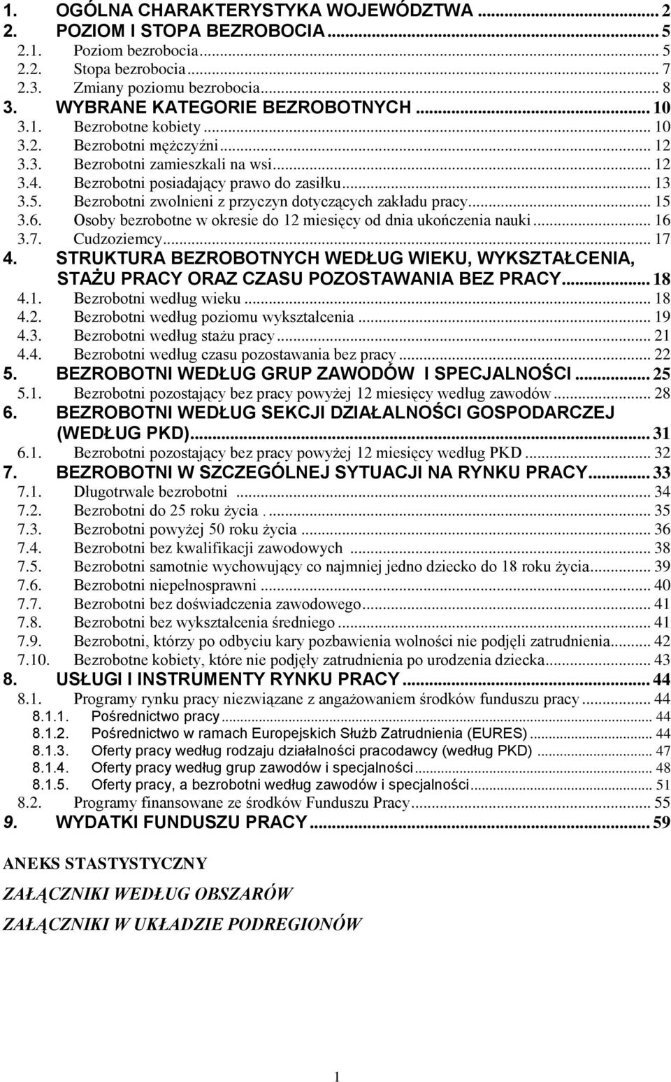 Bezrobotni zwolnieni z przyczyn dotyczących zakładu pracy... 15 3.6. Osoby bezrobotne w okresie do 12 miesięcy od dnia ukończenia nauki... 16 3.7. Cudzoziemcy... 17 4.