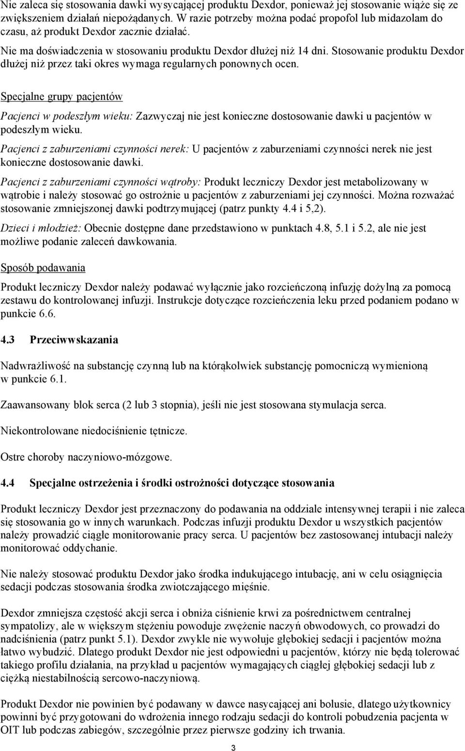 Stosowanie produktu Dexdor dłużej niż przez taki okres wymaga regularnych ponownych ocen.