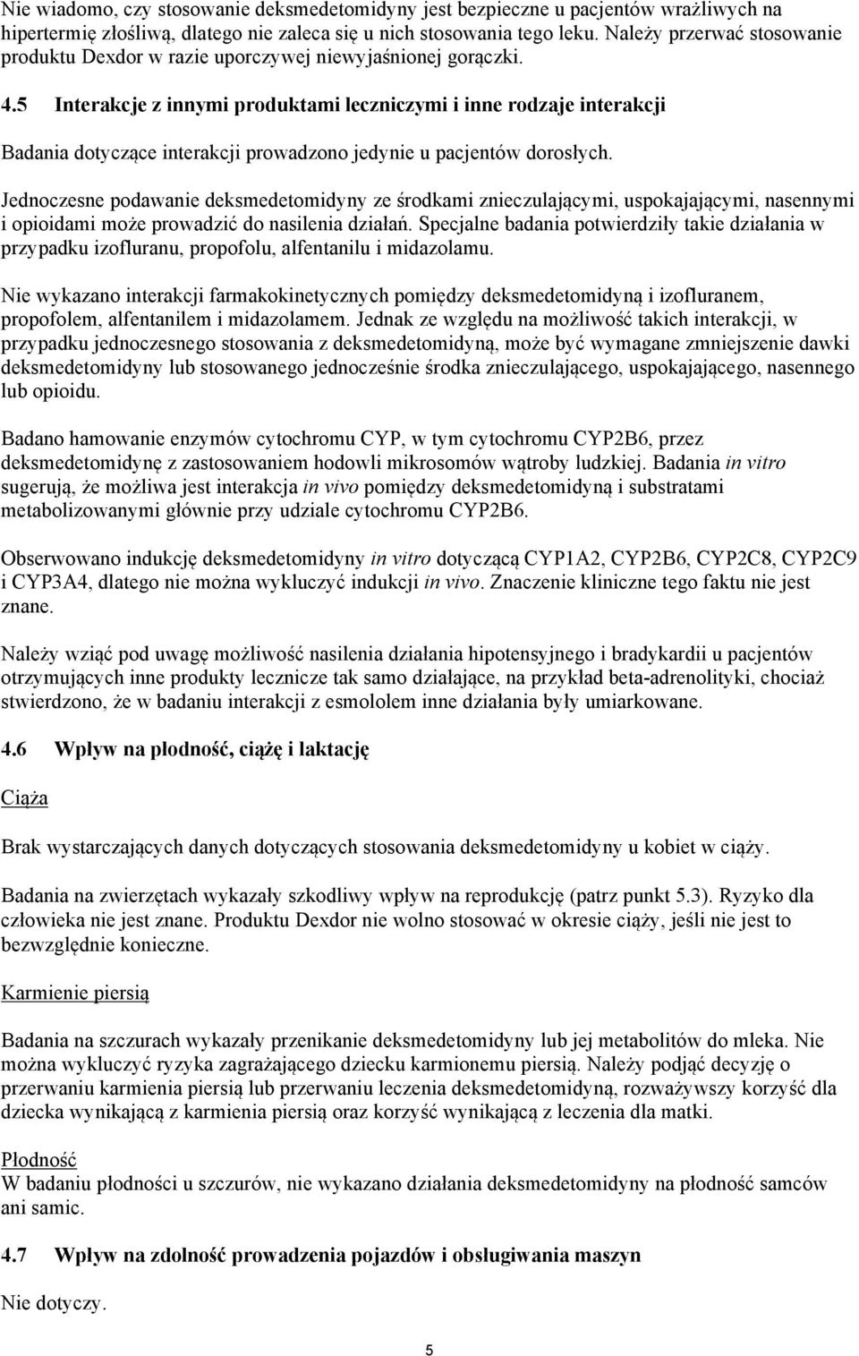 5 Interakcje z innymi produktami leczniczymi i inne rodzaje interakcji Badania dotyczące interakcji prowadzono jedynie u pacjentów dorosłych.